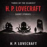 Three of the Scariest H. P. Lovecraft..., H. P. Lovecraft
