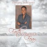 Faith to Conquer Fear, Christy L Demetrakis