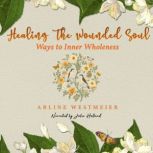 Healing the Wounded Soul, Vol. I, Arline Westmeier