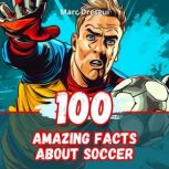 100 Amazing Facts about Soccer, Marc Dresgui