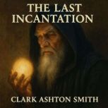 The Last Incantation, Clark Ashton Smith