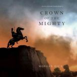 Crown of the Mighty Kings and Sorcer..., Morgan Rice