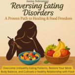 Reversing Eating Disorders A Proven ..., Amina Subramani