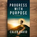 Progress With Purpose, Caleb David
