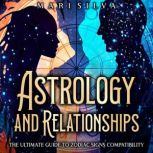 Astrology and Relationships The Ulti..., Mari Silva