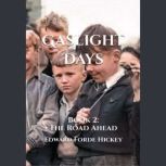 Gaslight Days  Book 2  The Road Ahe..., Edward Forde Hickey