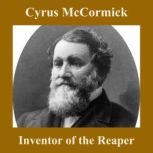 Cyrus McCormick, Inventor of the Reap..., Christopher Crennen