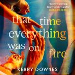 That Time Everything Was On Fire, Kerry Downes