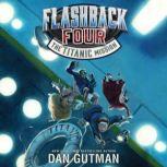Flashback Four #2: The Titanic Mission, Dan Gutman