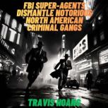FBI superagents dismantle notorious ..., Travis Hoang
