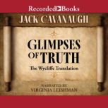 Glimpses of Truth The Wycliffe Translation, Jack Cavanaugh