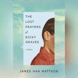 The Lost Prayers of Ricky Graves, James Han Mattson