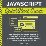 JavaScript QuickStart Guide, Robert Oliver