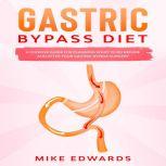Gastric Bypass Diet: A Concise Guide for Planning What to Do Before and After your Gastric Bypass Surgery, Mike Edwards