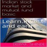 Indian stock market and mutual fund basic. Learn. Invest and earn, Deepak