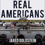 Real Americans National Identity, Violence, and the Constitution, Jared Goldstein