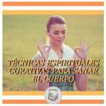 TECNICAS ESPIRITUALES CURATIVAS PARA ..., LIBROTEKA