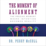 The Moment of Alignment, Dr. Peggy McColl