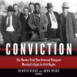 Conviction The Murder Trial That Powered Thurgood Marshall’s Fight for Civil Rights, Denver Nicks