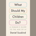 What Should My Children Do?, Daniel Susskind