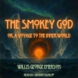 The Smoky God  or, A Voyage to the I..., Willis George Emerson