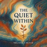 The Quiet Within, Melaine A. Moyer