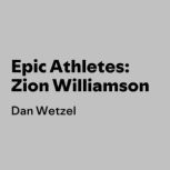 Epic Athletes Zion Williamson, Dan Wetzel