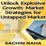 Unlock Explosive Growth Market Strat..., Sachin Naha