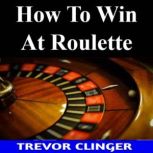 How To Win At Roulette, Trevor Clinger