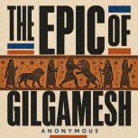 The Epic of Gilgamesh, Anonymous
