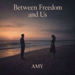 Between Freedom and Us, Amy