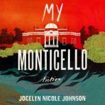 My Monticello Fiction, Jocelyn Nicole Johnson