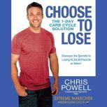 Choose to Lose The 7-Day Carb Cycle Solution, Chris Powell