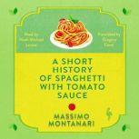 A Short History of Spaghetti with Tom..., Massimo Montanari
