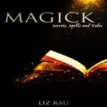 Magick: Secrets, Spells and Tales, Liz Rau