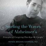 Surfing the Waves of Alzheimers, Renee Brown Harmon M.D.