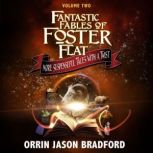 Fantastic Fables of Foster Flat Volum..., Orrin Jason Bradford