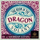 The Room in the Dragon Volant, J. Sheridan Lefanu