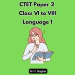 CTET Paper 2 Class VI to VIII Languag..., Priti Singhal