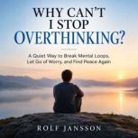 Why Cant I Stop Overthinking?, Rolf Jansson