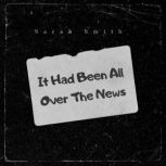 It Had Been All Over The News, Sarah Smith