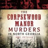 The Corpsewood Manor Murders in North..., Amy Petulla