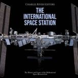 The International Space Station The ..., Charles River Editors