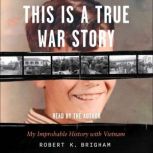 This Is a True War Story, Robert K. Brigham