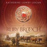 The Ruby Brooch, Katherine Lowry Logan