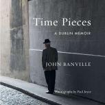 Time Pieces A Dublin Memoir, John Banville