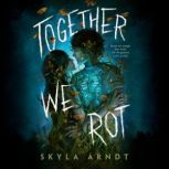 Together We Rot, Skyla Arndt