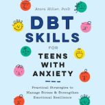 DBT Skills for Teens with Anxiety, Atara Hiller, PsyD