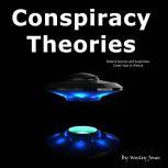 Conspiracy Theories Bizarre Secrets and Suspicious Cover-Ups in History, Wesley Jones