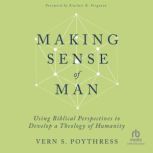 Making Sense of Man, Vern S. Poythress